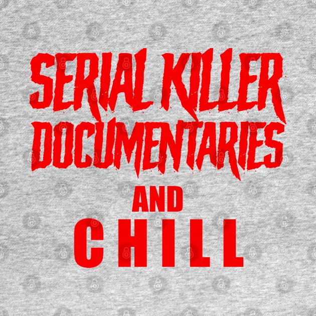 Serial Killer Documentaries and Chill by DemTeez